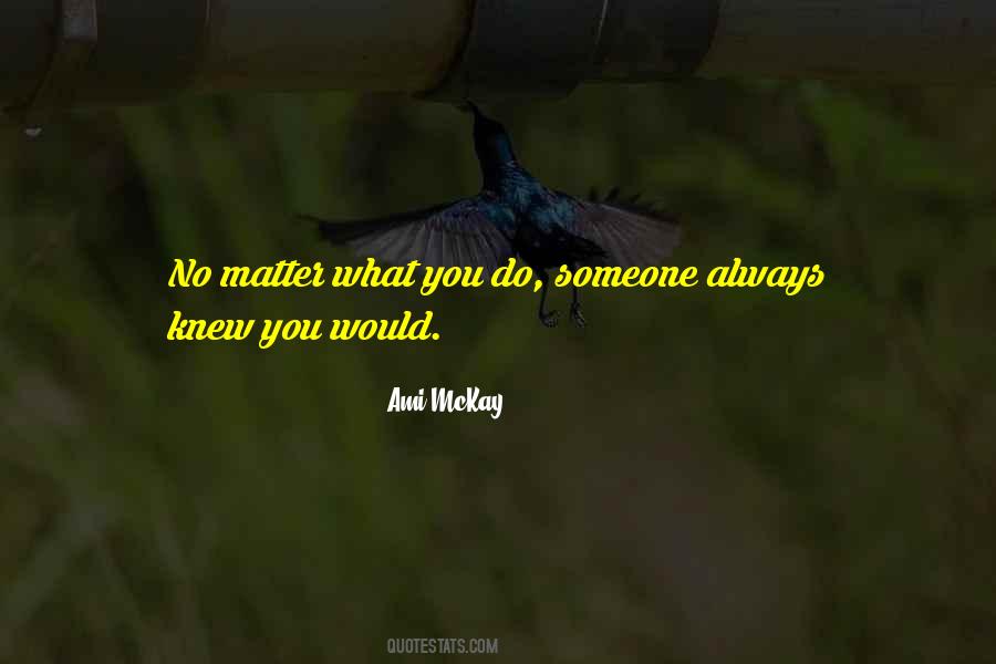 Matter What You Do Quotes #1065668