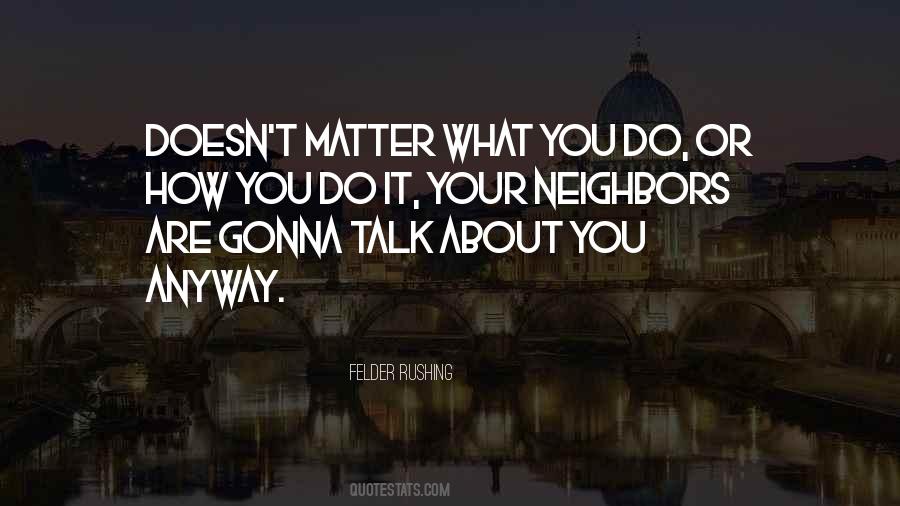 Matter What You Do Quotes #1349033