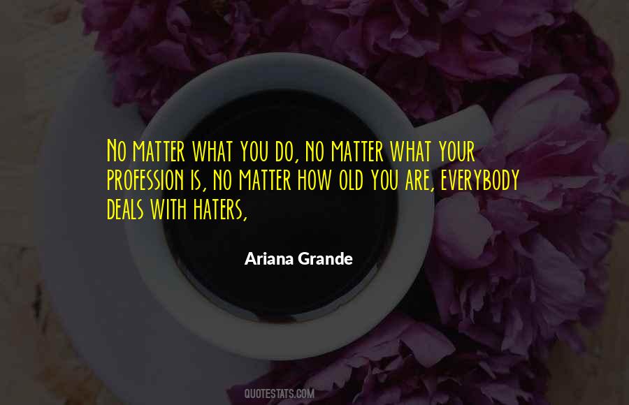 Matter What You Do Quotes #930888