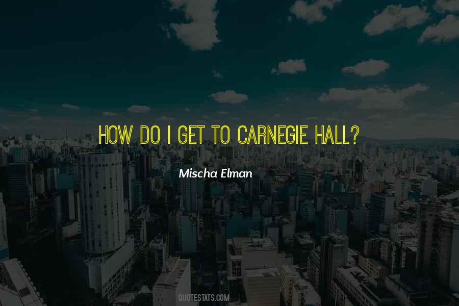 Quotes About Carnegie Hall #1513990