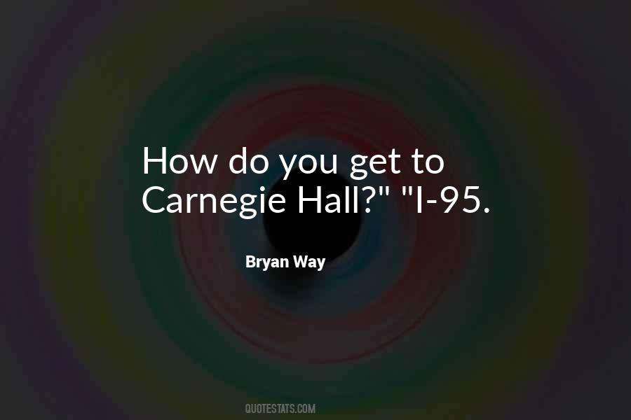 Quotes About Carnegie Hall #1553533