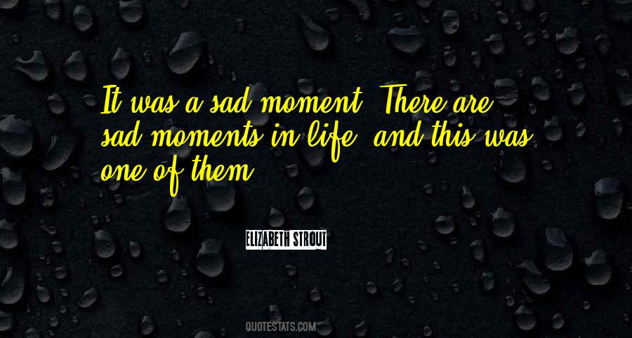 Quotes About Moments In Life #1780459