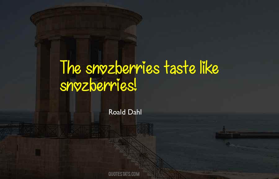 Snozberries Taste Quotes #919194