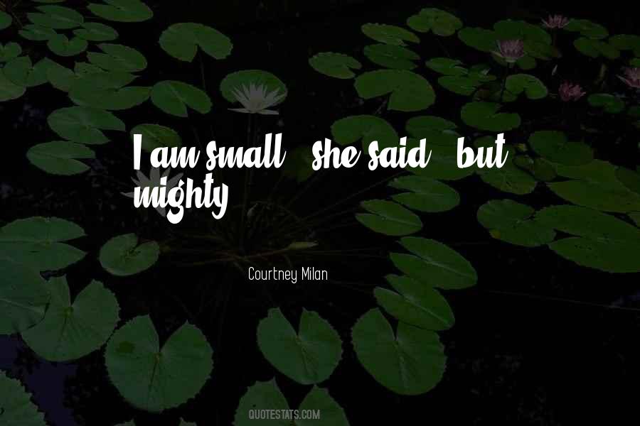 Quotes About Small But Mighty #1816549