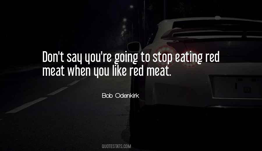 Quotes About Eating Red Meat #1161624