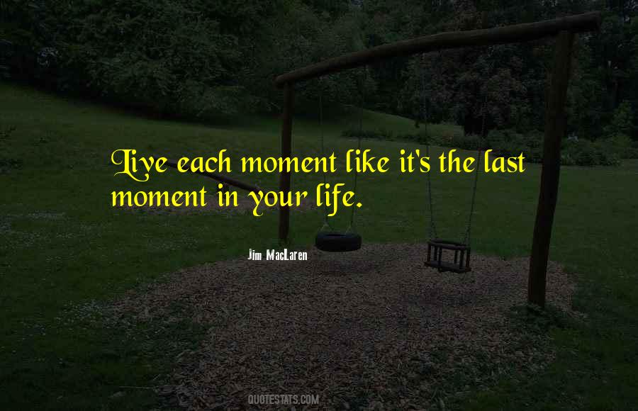 Quotes About Each Moment #959009