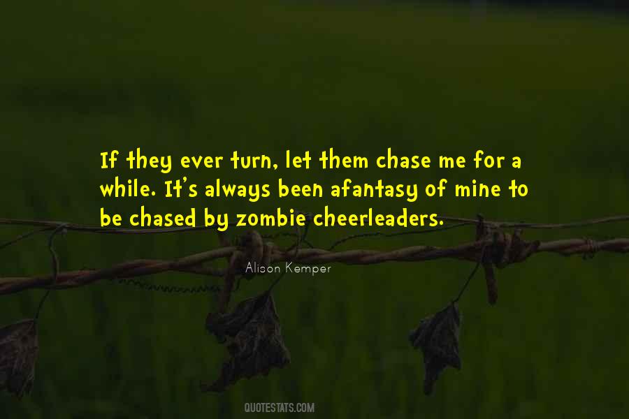 Quotes About Being Chased After #569768