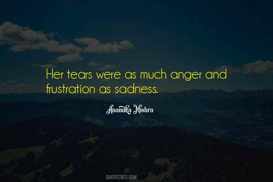 Quotes About Sadness And Anger #1350002