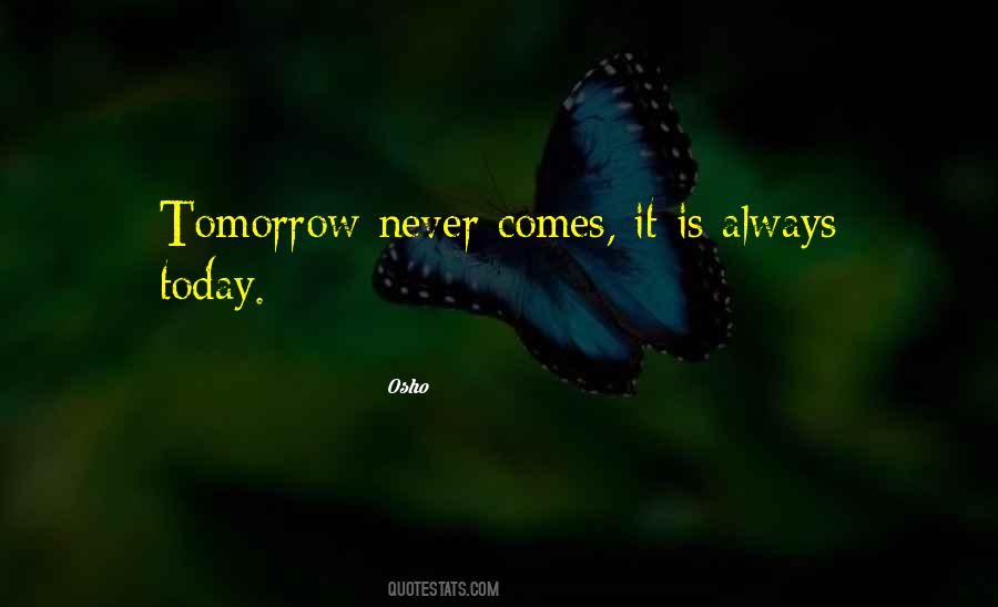 Quotes About Tomorrow Never Comes #1737294