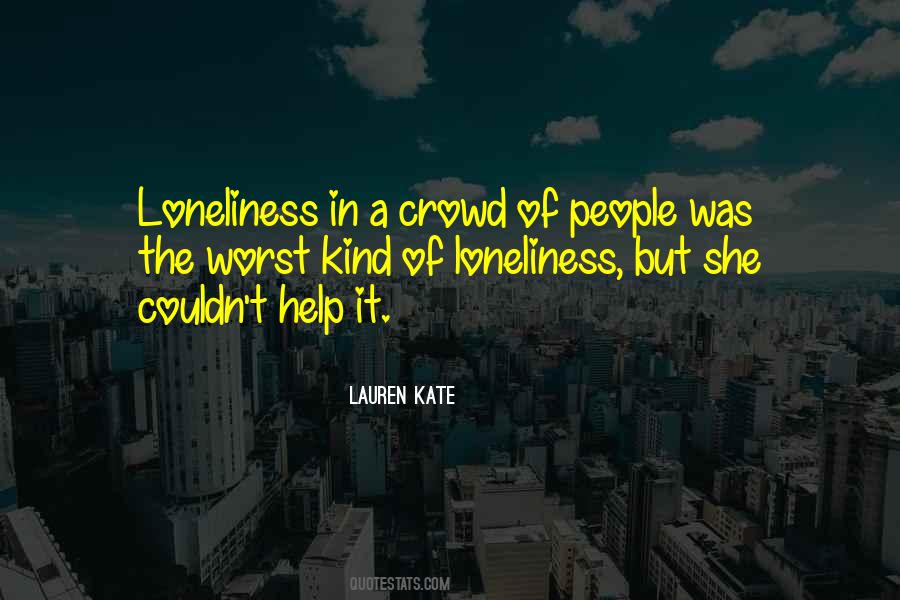 Quotes About Loneliness In A Crowd #236612