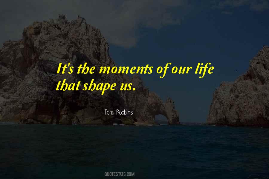 Quotes About What Shapes Our Lives #1339025