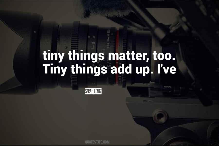 Quotes About Tiny Things #1093784