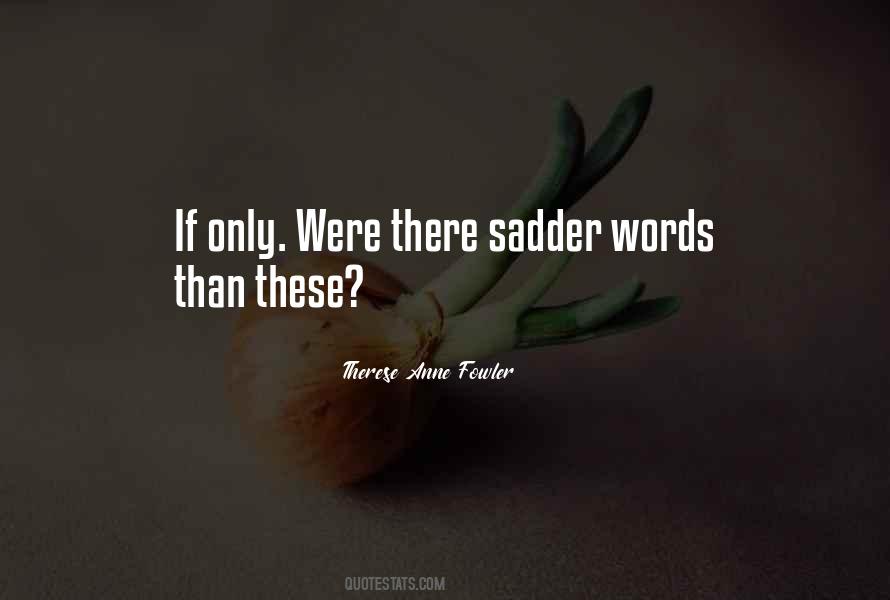 Quotes About Sadder #934566