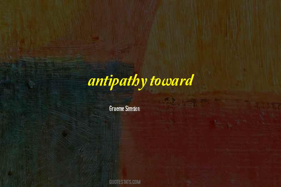 Quotes About Antipathy #1184295