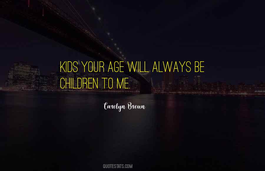 Kids Will Be Kids Quotes #615413