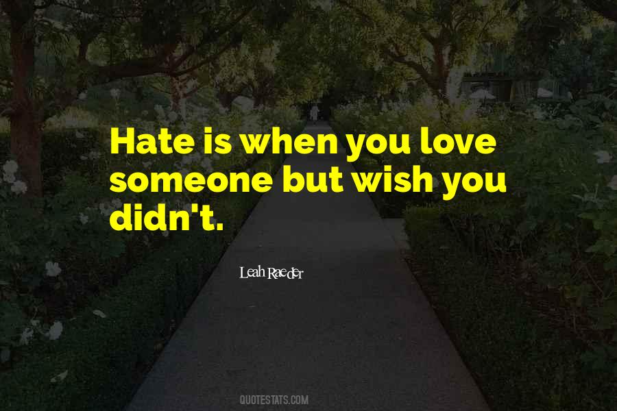 Quotes About Hate Someone You Love #1771357