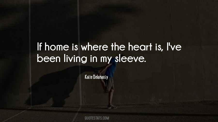 Quotes About Home Is Where The Heart Is #713942