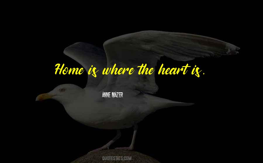 Quotes About Home Is Where The Heart Is #881871