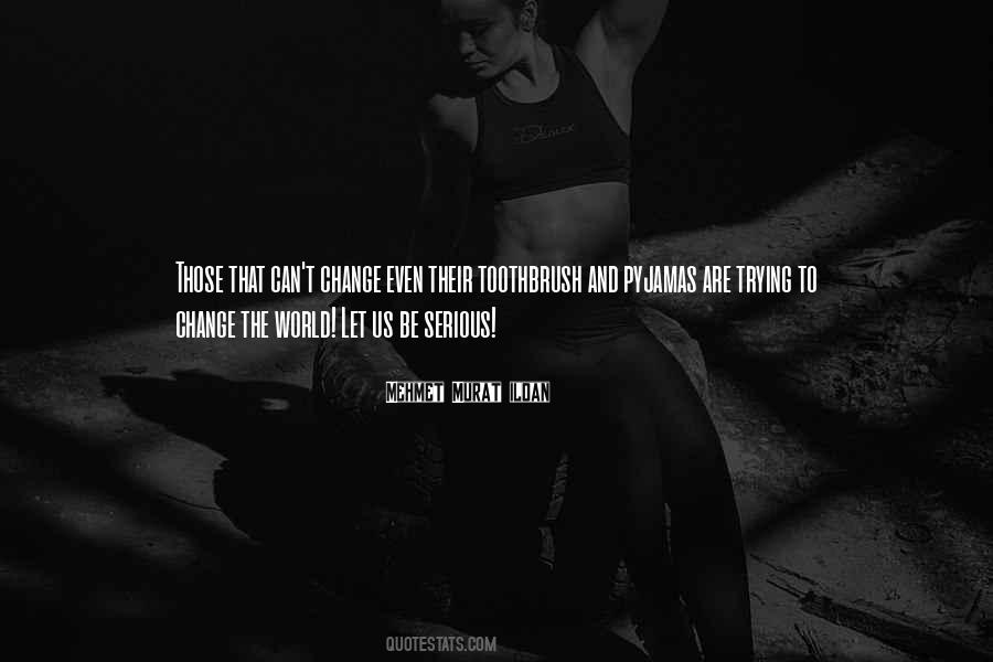 Quotes About Trying To Change The World #1076255