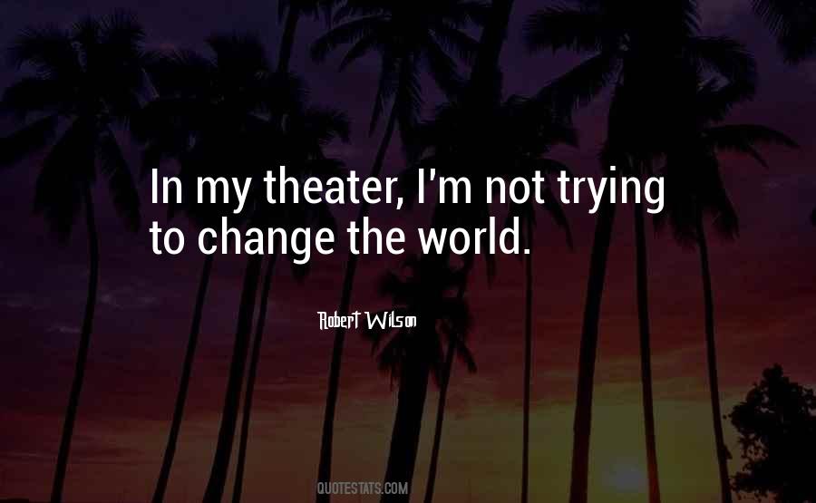 Quotes About Trying To Change The World #499191