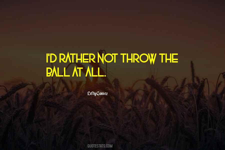 Throw The Ball Quotes #1471844