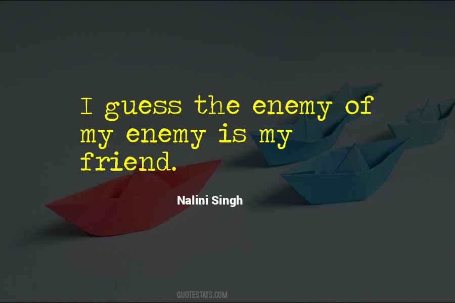 Quotes About Friend And Enemy #15271