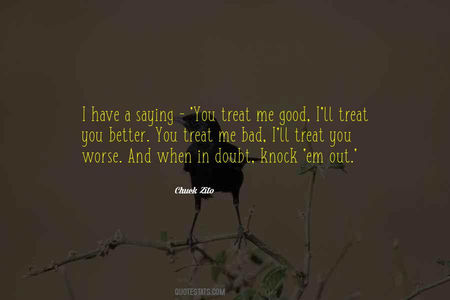 You Treat Me Good Quotes #293088