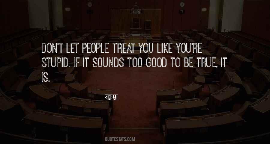 You Treat Me Good Quotes #468887
