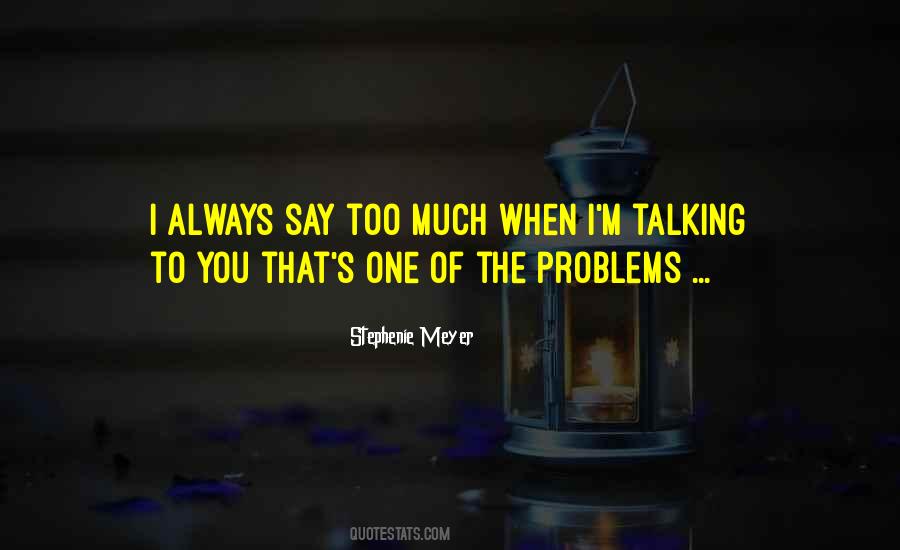 Quotes About Talking Too Much #676739