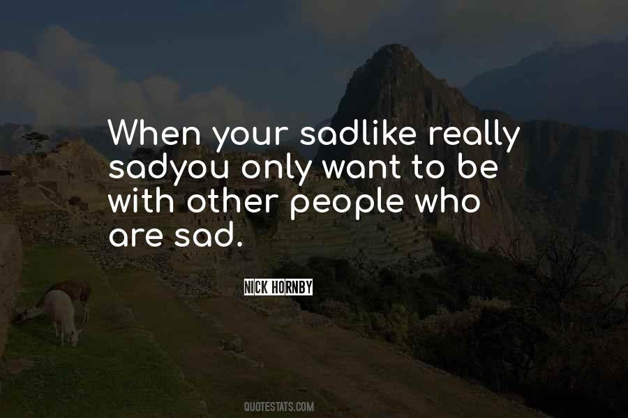 Quotes About When Your Sad #1026838