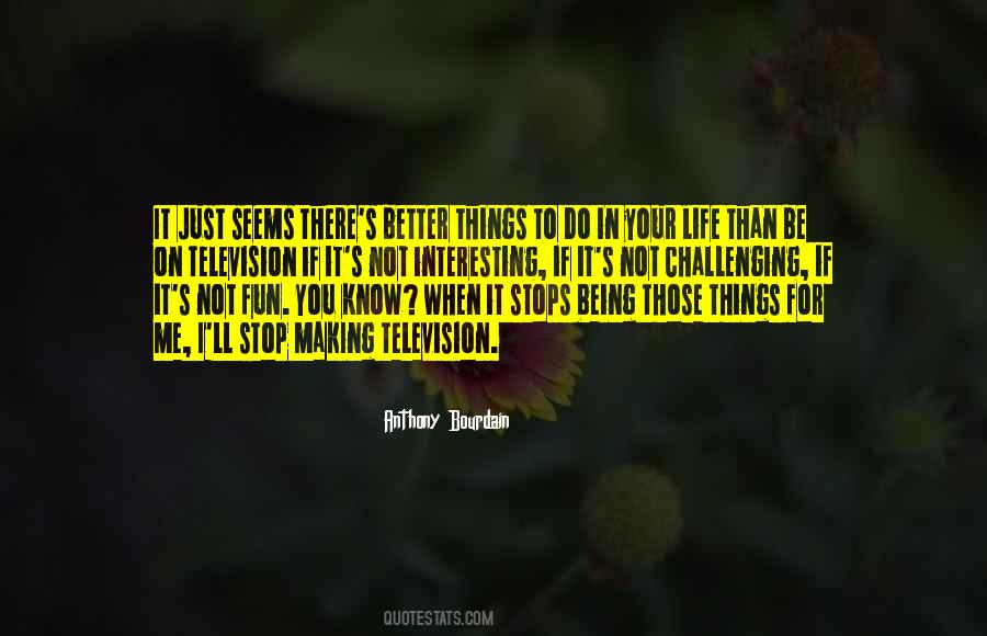 Quotes About Better Things To Do #434085