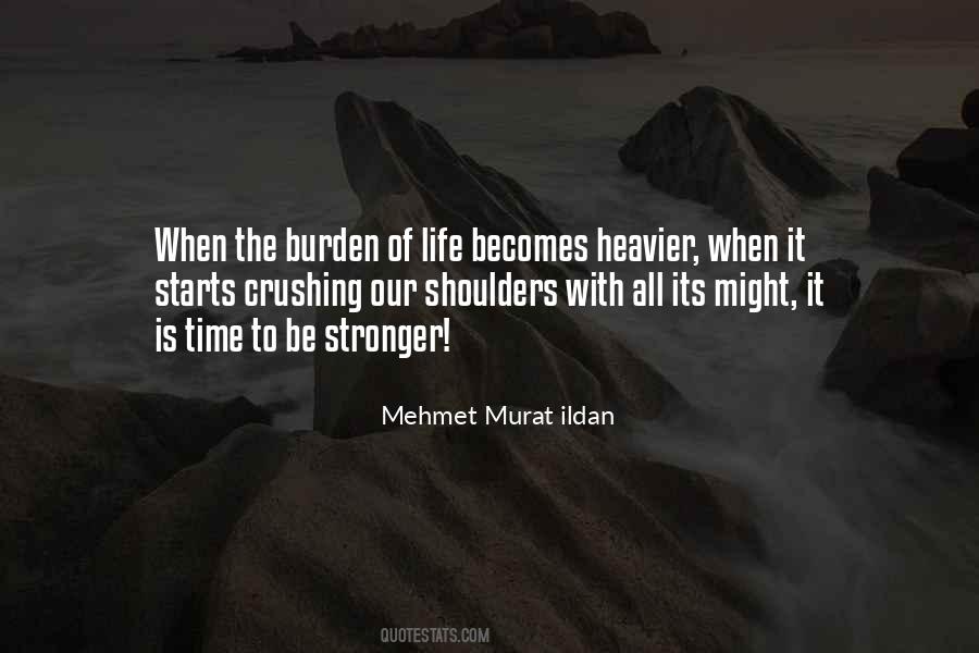 Burden Of Life Quotes #1746382