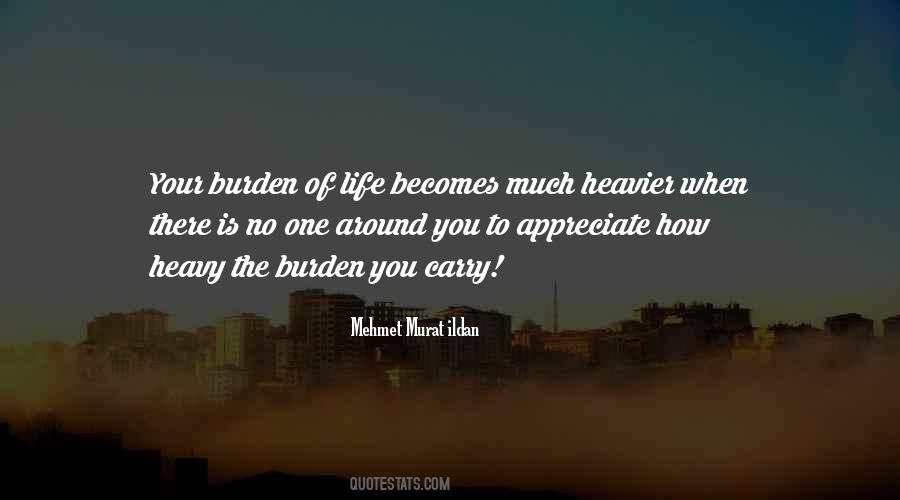 Burden Of Life Quotes #4164