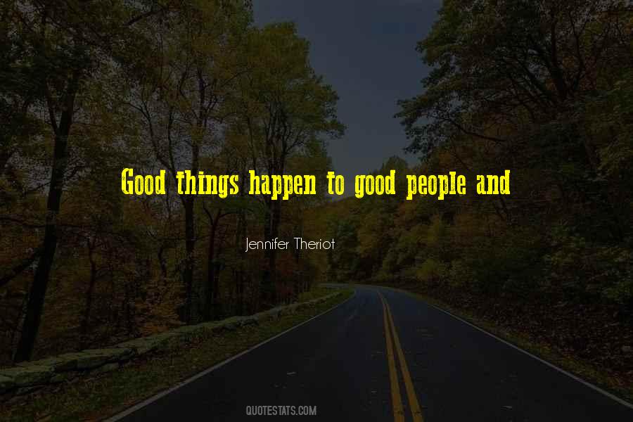 Good Things Happen To Good People Quotes #1794532