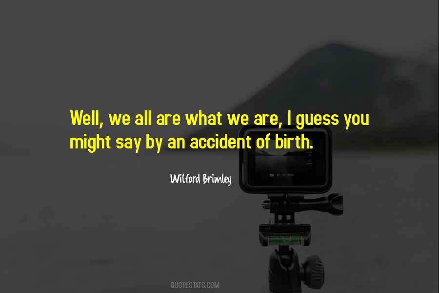 Accident Of Birth Quotes #1000413