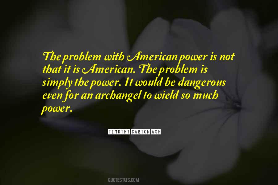 Quotes About Dangerous Power #799426