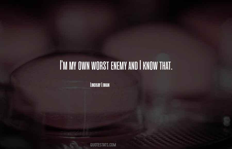 Quotes About Own Worst Enemy #474551