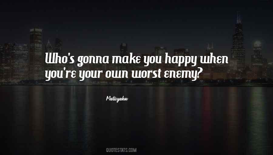 Quotes About Own Worst Enemy #879765