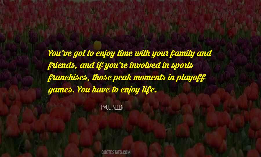 Quotes About Time With Family And Friends #1149177
