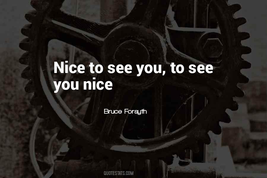 Quotes About Nice To See You #484176