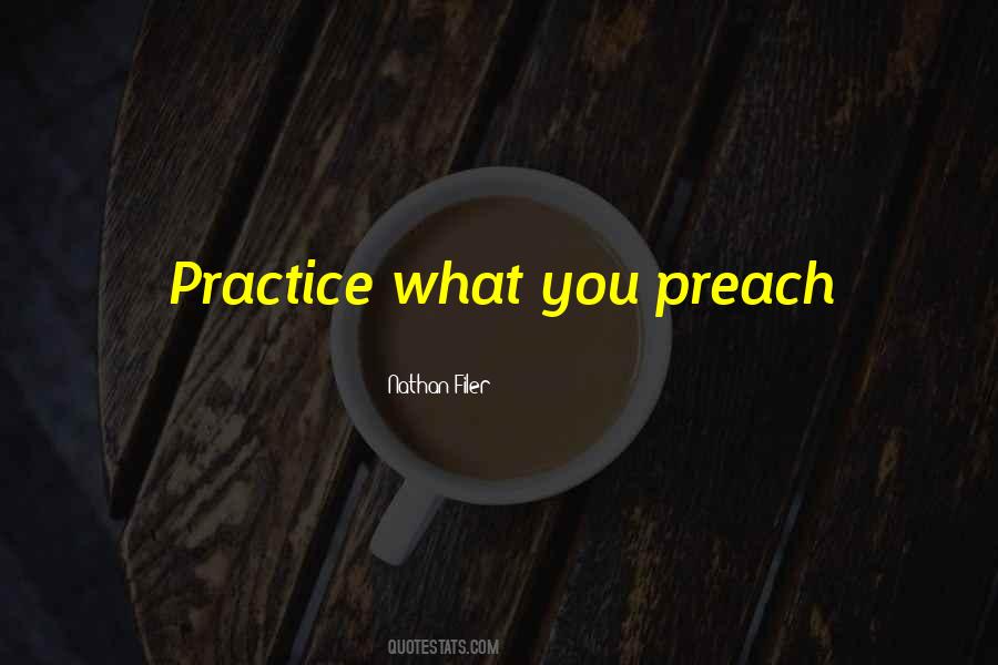Quotes About Practice What You Preach #1070007