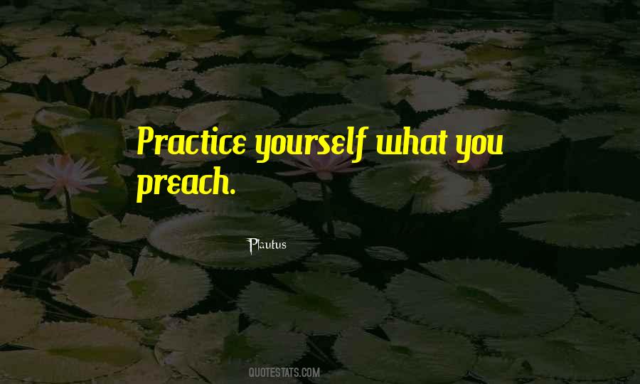 Quotes About Practice What You Preach #1096841