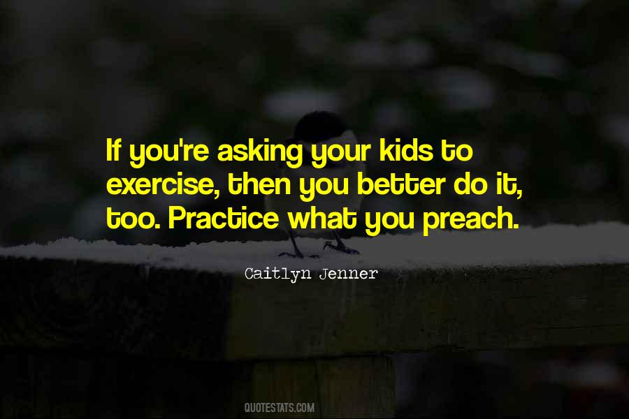 Quotes About Practice What You Preach #1747161