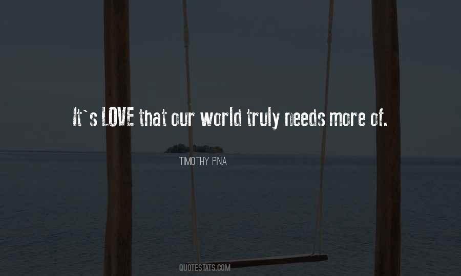 World Needs More Love Quotes #1047161