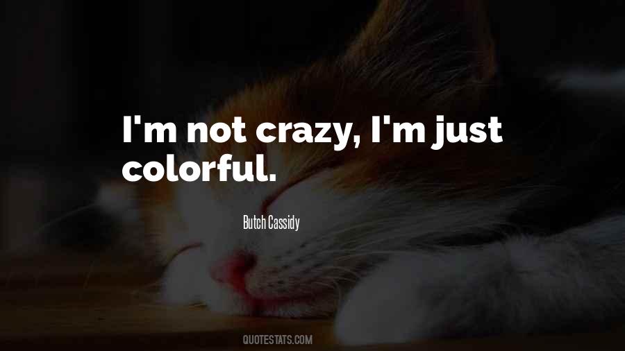 Not Crazy Quotes #1213550