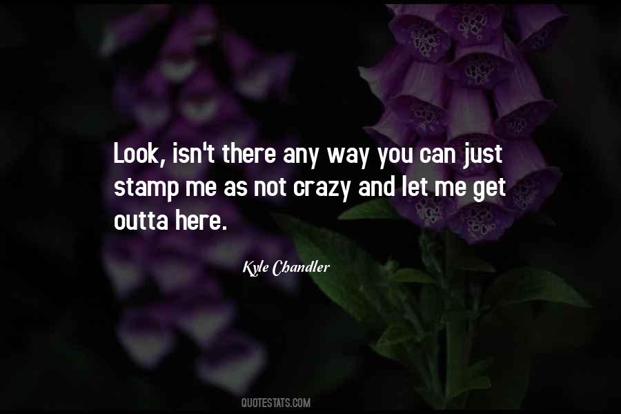 Not Crazy Quotes #1514426