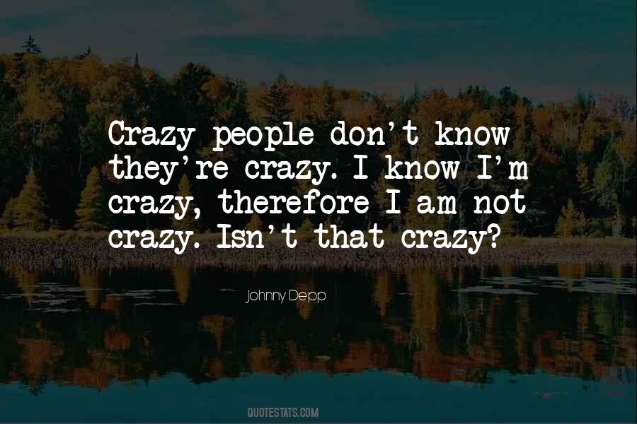 Not Crazy Quotes #462626