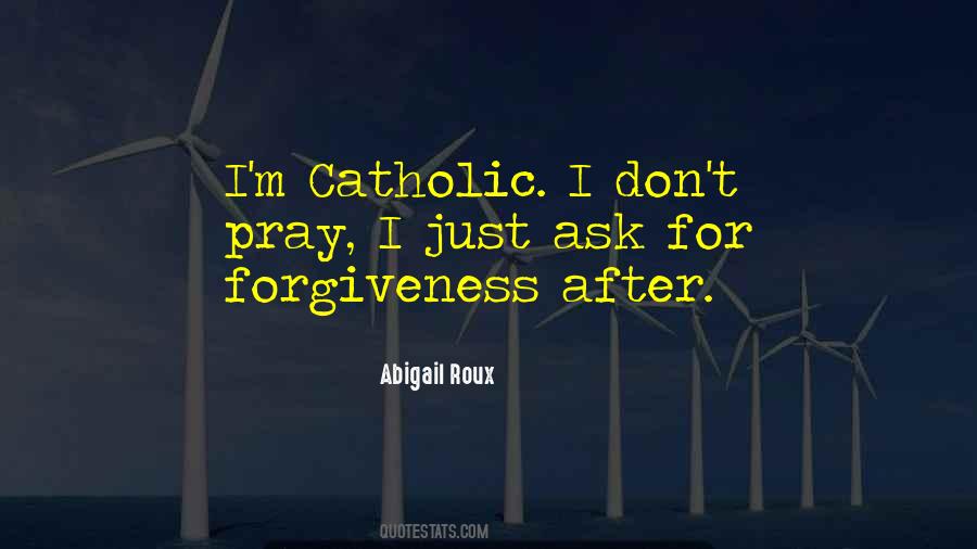 Ask For Forgiveness Quotes #1402397