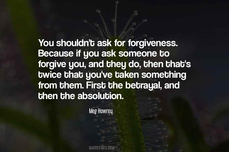 Ask For Forgiveness Quotes #1557226