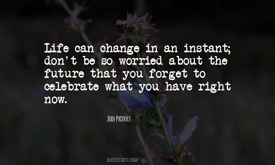 Quotes About How Life Can Change In An Instant #1841459